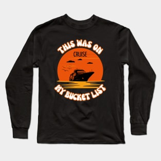 This Was On My Bucket List - Cruise Long Sleeve T-Shirt